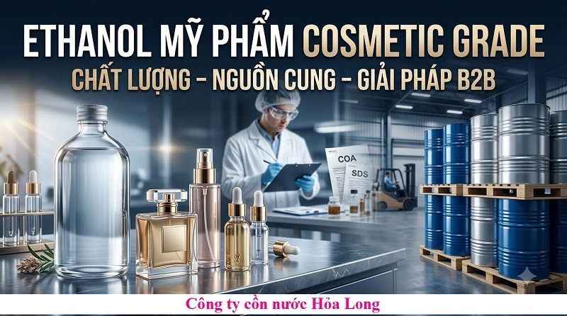 Ethanol Mỹ Phẩm Cosmetic Grade – Tiêu Chuẩn, Ứng Dụng Và Cách Lựa Chọn